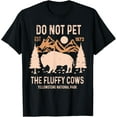 thumbnail image 1 of Exquisite and comfortable-Do Not Pet The Fluffy Cows Yellowstone National Park T-Shirt, 1 of 4