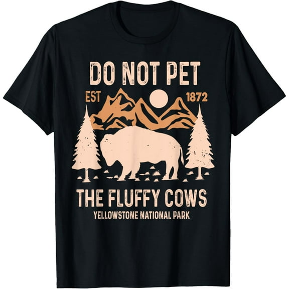 Exquisite and comfortable-Do Not Pet The Fluffy Cows Yellowstone National Park T-Shirt