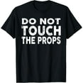 thumbnail image 1 of Exquisite and comfortable-Do Not Touch The Props Theatre Stage Crew T-Shirt, 1 of 4