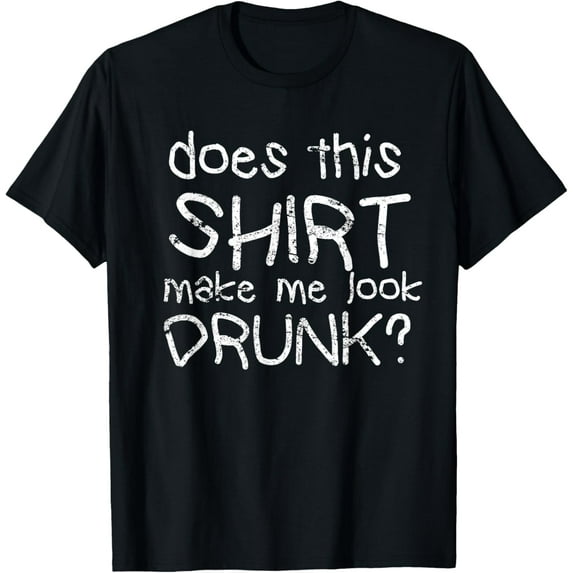 Exquisite and comfortable-Does This Make Me Look Drunk Funny Tipsy Gift T-Shirt