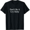 thumbnail image 1 of Exquisite and comfortable-Don't Be A Cry Baby - T-Shirt, 1 of 4