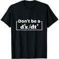 thumbnail image 1 of Exquisite and comfortable-Don't Be A d3x dt3 Funny Math Physics Calculus Equation T-Shirt, 1 of 4