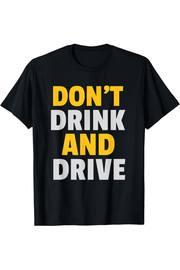 Exquisite and comfortable-Don't Drink And Drive Funny Advice For Funny Driver Car Love T-Shirt