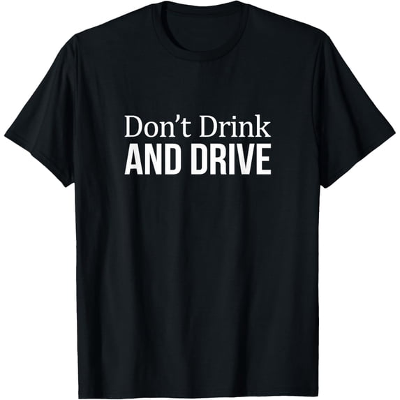 Exquisite and comfortable-Don't Drink And Drive - T-Shirt