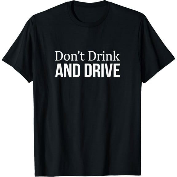 Exquisite and comfortable-Don't Drink And Drive - T-Shirt