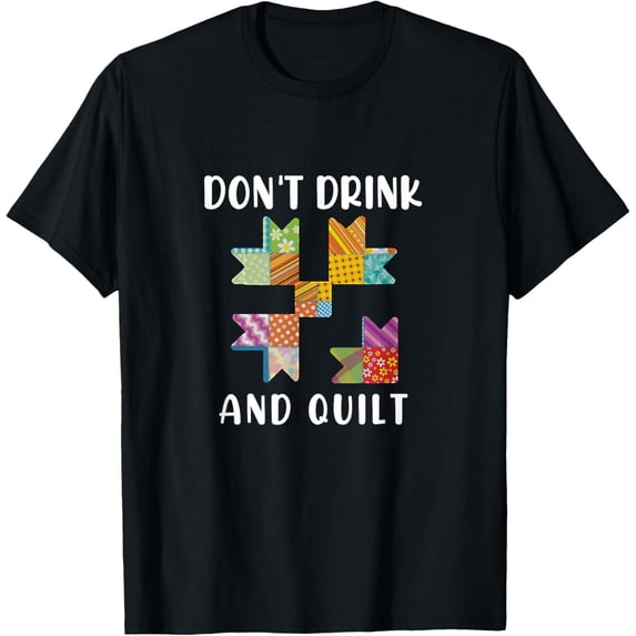 Exquisite and comfortable-Don't Drink and Quilt Sewing - Stitching Sanity T-Shirt