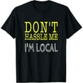 thumbnail image 1 of Exquisite and comfortable-Don't Hassle Me, I'm Local T-Shirt, 1 of 4