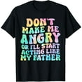 thumbnail image 1 of Exquisite and comfortable-Don't Make Me Angry Or I'll Start Acting Like My Father T-Shirt, 1 of 4