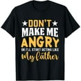 thumbnail image 1 of Exquisite and comfortable-Don't Make Me Angry Or I'll Start Acting Like My Father T-Shirt, 1 of 4