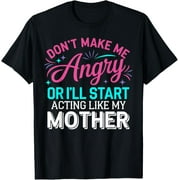 HESHIJIAZHU Exquisite and comfortable-Don't Make Me Angry Or I'll Start Acting Like My Mother Mom T-Shirt