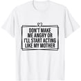 thumbnail image 1 of Exquisite and comfortable-Don't Make Me Angry Or I'll Start Acting Like My Mother T-Shirt, 1 of 4