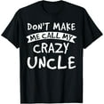 thumbnail image 1 of Exquisite and comfortable-Don't Make Me Call My Crazy Uncle - Nephew Niece Funny Gift T-Shirt, 1 of 4