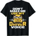 thumbnail image 1 of Exquisite and comfortable-Don't Make Me Use My Bus Driver Voice - School Bus Driver T-Shirt, 1 of 4