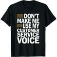 thumbnail image 1 of Exquisite and comfortable-Don't Make Me Use My Customer Service Voice T-Shirt, 1 of 4