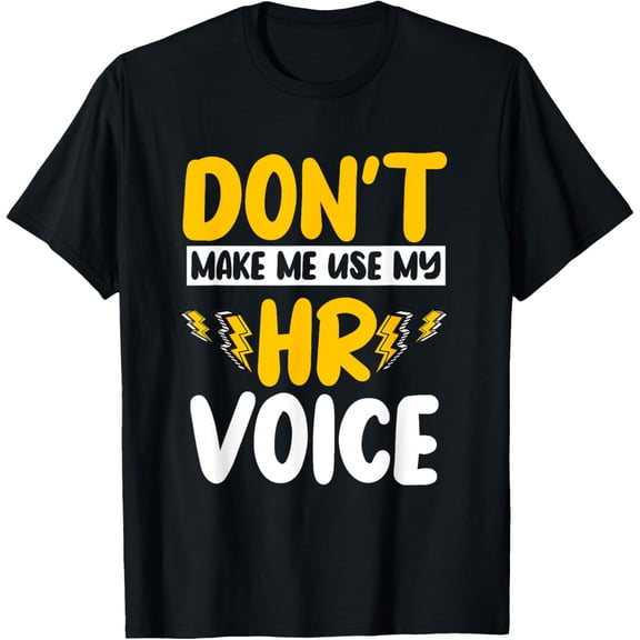 Exquisite and comfortable-Don't Make Me Use My HR Voice Human Resources Management T-Shirt