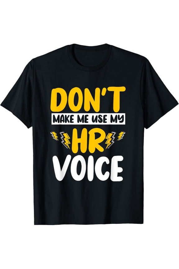 Exquisite and comfortable-Don't Make Me Use My HR Voice Human Resources Management T-Shirt