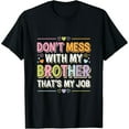 thumbnail image 1 of Exquisite and comfortable-Don't Mess With My Brother That's My Job Sibling Bond |-- T-Shirt, 1 of 7