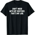 thumbnail image 1 of Exquisite and comfortable-Don’t Mess With My Brother That’s My Job T-Shirt, 1 of 4