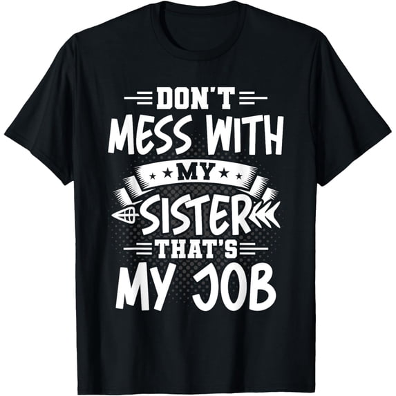 Exquisite and comfortable-Don't Mess With my Sister Big Brother Sibling for Teenager T-Shirt