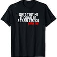 thumbnail image 1 of Exquisite and comfortable-Don't Test Me It Could Be A Train Station Kinda Day T-Shirt, 1 of 4