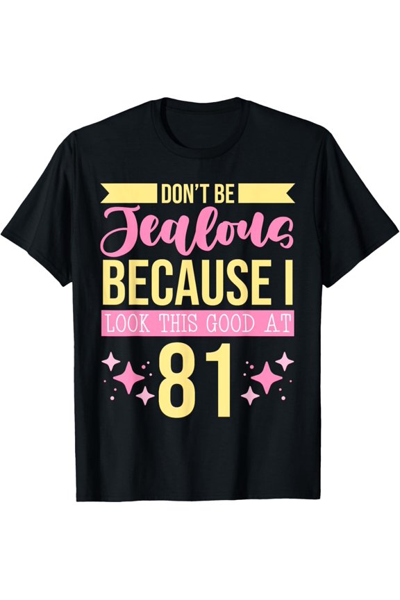Exquisite and comfortable-Dont Be Jealous Because I Look This Good At 81 Self Care T-Shirt