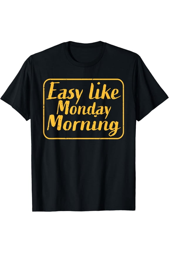 Exquisite and comfortable-Easy like Monday Morning Apparel - Quote Saying T-Shirt