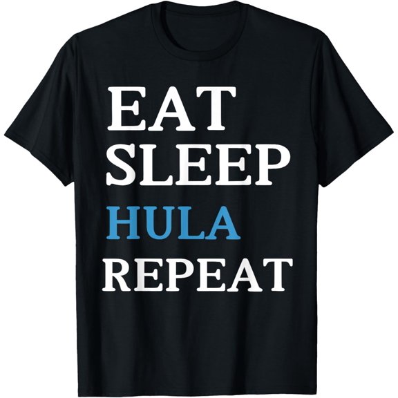 Exquisite and comfortable-Eat Sleep Hula Repeat cute Eat Sleep Hula Repeat Funny Hoop T-Shirt
