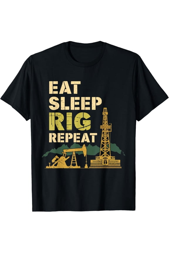 Exquisite and comfortable-Eat Sleep Rig Oil Drilling Roughneck Oil Rig Worker Oilfield T-Shirt