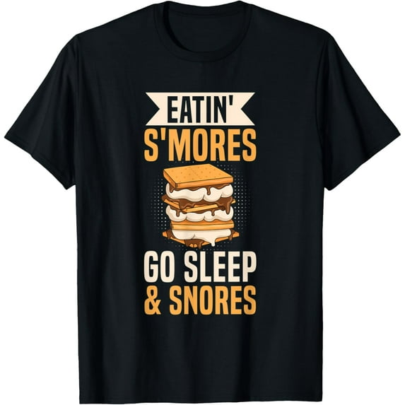 Exquisite and comfortable-Eatin' s'mores - go sleep & snores Quote for a S'mores Lover T-Shirt