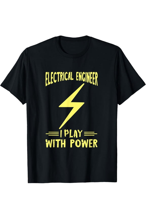 Exquisite and comfortable-Electrical Engineer I Play With Power Electrical Engineering T-Shirt