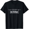 thumbnail image 1 of Exquisite and comfortable-Electrician Resistance is Futile Engineer Voltage Gift Shirt T-Shirt, 1 of 4