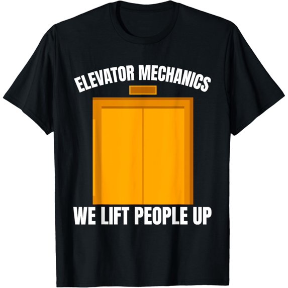 Exquisite and comfortable-Elevator Mechanic We Lift People Up Lift Repair T-Shirt