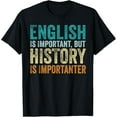 thumbnail image 1 of Exquisite and comfortable-English Is Important But History Is Importanter Teacher Gift T-Shirt, 1 of 4