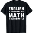 thumbnail image 1 of Exquisite and comfortable-English Is Important But Math Is Importanter T-Shirt, 1 of 4