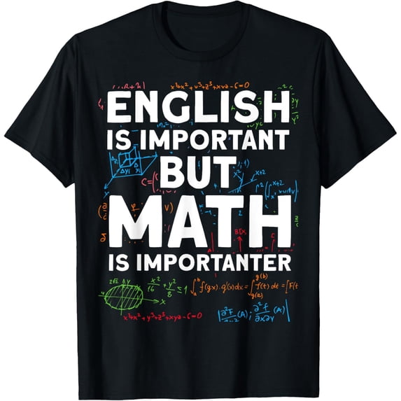 Exquisite and comfortable-English is important but math is importanter T-Shirt