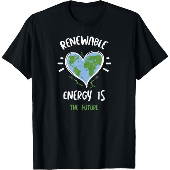 Exquisite and comfortable-Environmental Protection: Renewable Energy Is T... Earth Day T-Shirt