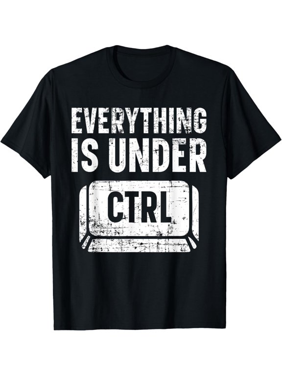 Exquisite and comfortable-Everything Is Under CTRL Information Technology IT Guy T-Shirt