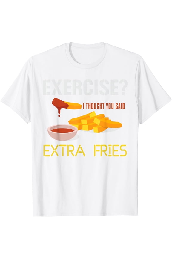 Exquisite and comfortable-Exercise Extra Fries French Fries Fried Potato T-Shirt