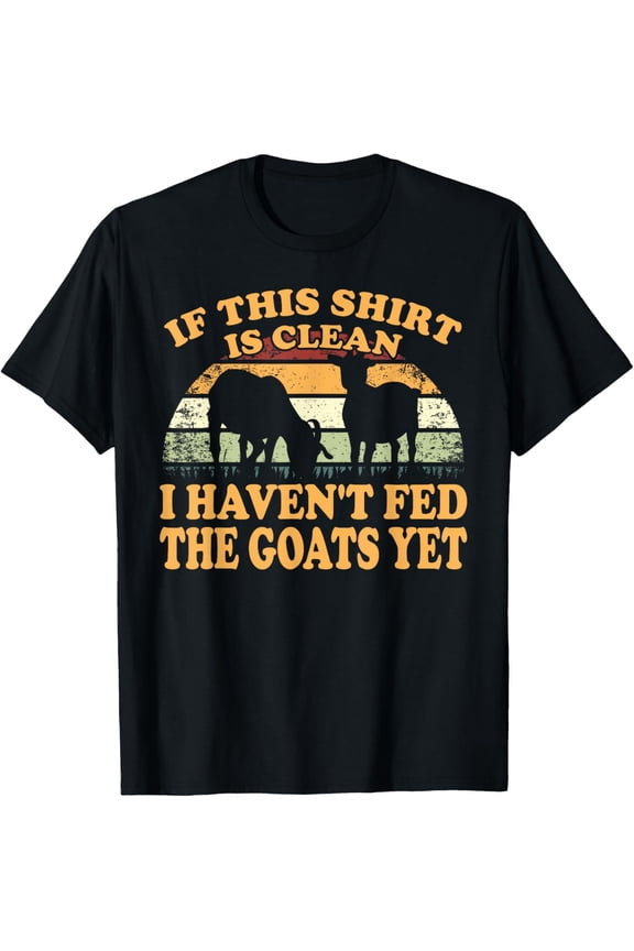 Exquisite and comfortable-Farm Animal I Haven't Fed The Goats Yet Goat T-Shirt