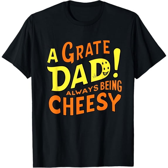 Exquisite and comfortable-Father's Day Grate Dad Cheese Pun Always Being Cheesy Jokes T-Shirt