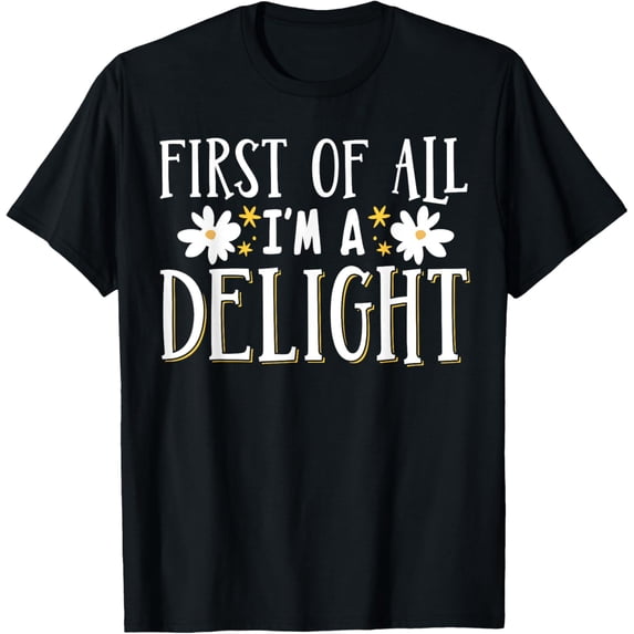 Exquisite and comfortable-First Of All I'm A Delight T-Shirt