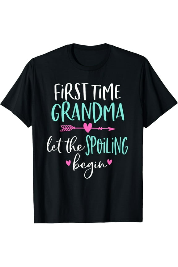 Exquisite and comfortable-First Time Grandma Let the Spoiling Begin New 1st Time T-Shirt