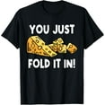 thumbnail image 1 of Exquisite and comfortable-Fold In The Cheese You Just Fold It In For Cooking T-Shirt, 1 of 4