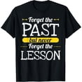 thumbnail image 1 of Exquisite and comfortable-Forget The Past But Never Forget The Lesson Motivation Shirt T-Shirt, 1 of 4