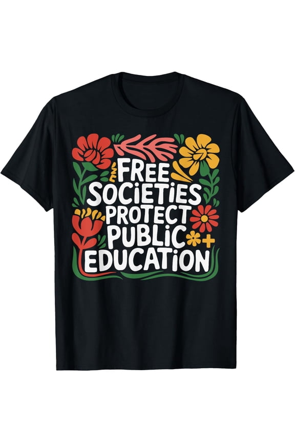 Exquisite and comfortable-Free Societies Protect Public Education Public Education Tee T-Shirt