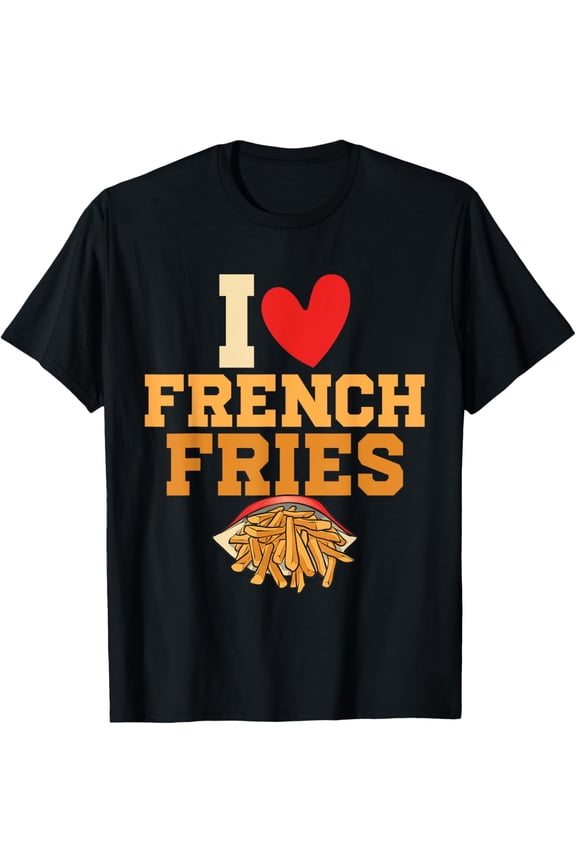 Exquisite and comfortable-French Fries Pommes Frites I Love French Fries T-Shirt