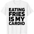 thumbnail image 1 of Exquisite and comfortable-French Fries Potato Fast Food Chips - Funny Cardio Quote T-Shirt, 1 of 4