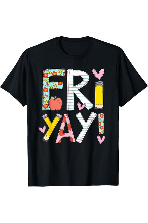 Exquisite and comfortable-Fri-Yay Happy Friday Funny Weekend Teacher Back To School T-Shirt