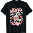 thumbnail image 1 of Exquisite and comfortable-Froyo is Always A Good Idea Frozen Yogurt Fan T-Shirt, 1 of 4