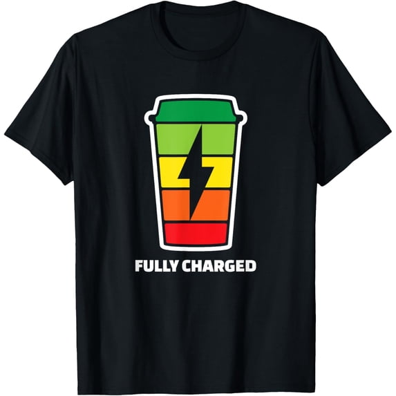 Exquisite and comfortable-Fully Charged Coffee Cup T-Shirt